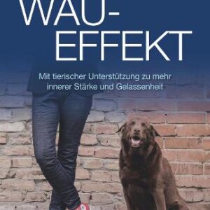 Buch Der Wau-Effekt: Mit tierischer Unterstützung zu mehr innerer Stärke und Gelassenheit