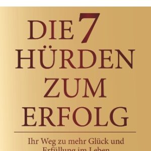 Buch Die 7 Hürden des Erfolgs: Ihr Weg zu mehr Glück und Erfüllung im Leben